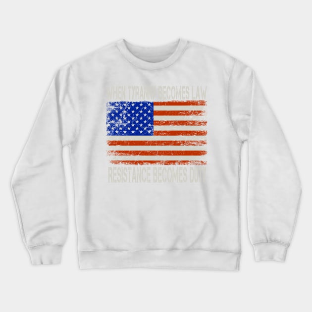 When tyranny becomes law, resistance becomes duty Crewneck Sweatshirt by Novelty-art